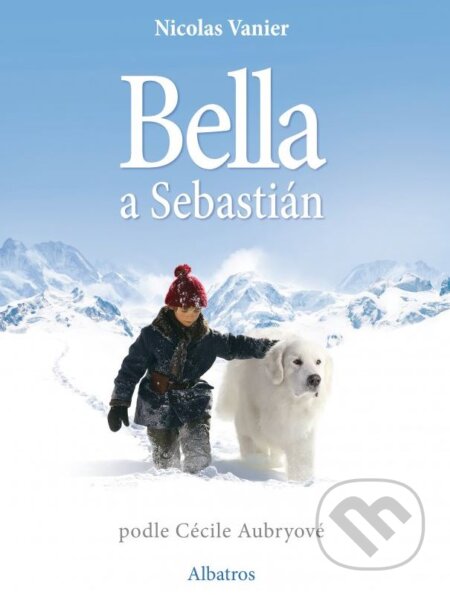 Kniha: Bella a Sebastian (Nicolas Vanier). Albatros CZ, 2014 Kniha: Bella a Sebastian (Nicolas Vanier). Albatros CZ, 2014