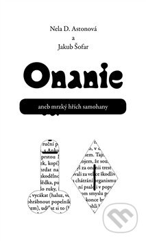 Kniha: Onanie aneb mrzký hřích samohany (Jakub Šofar a Nela Astonová). Dybbuk, 2013 Kniha: Onanie aneb mrzký hřích samohany (Jakub Šofar a Nela Astonová). Dybbuk, 2013