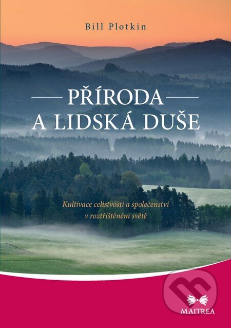 Kniha: Příroda a lidská duše (Bill Plotkin). Maitrea, 2014 Kniha: Příroda a lidská duše (Bill Plotkin). Maitrea, 2014