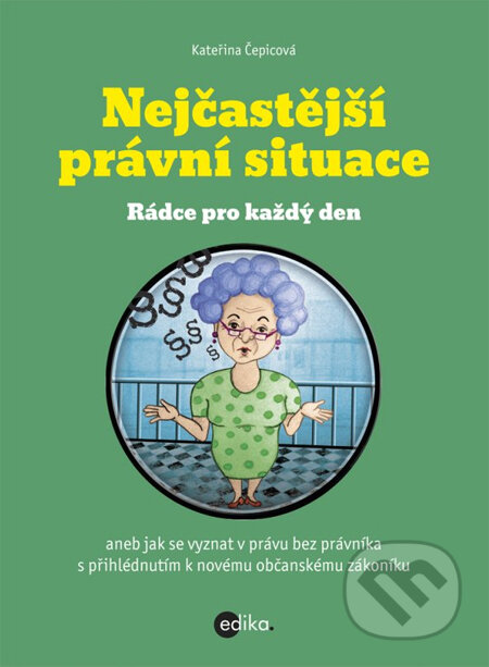 Kniha: Nejčastější právní situace (Kateřina Čepicová). Edika, 2014 Kniha: Nejčastější právní situace (Kateřina Čepicová). Edika, 2014