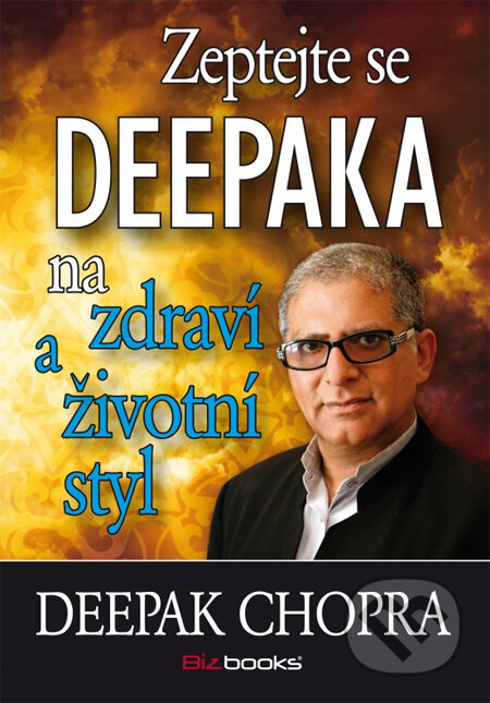 Kniha: Zeptejte se Deepaka na zdraví a životní styl (Deepak Chopra). BIZBOOKS, 2014 Kniha: Zeptejte se Deepaka na zdraví a životní styl (Deepak Chopra). BIZBOOKS, 2014