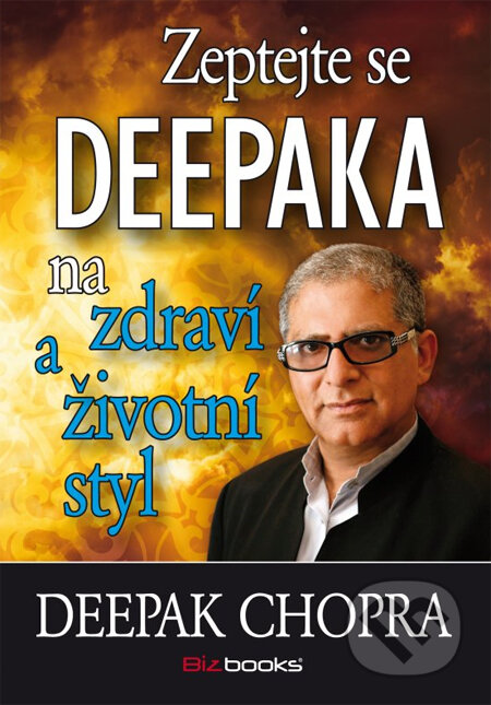 Zeptejte se Deepaka na zdraví a životní styl - Deepak Chopra, BIZBOOKS, 2014