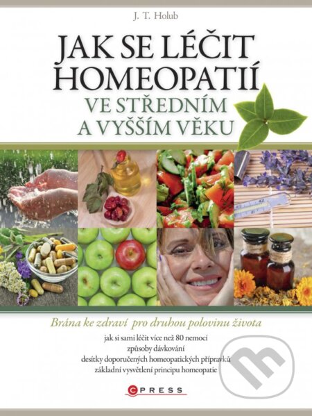 Kniha: Jak se léčit homeopatií ve středním a vyšším věku (J.T. Holub). CPRESS, 2014 Kniha: Jak se léčit homeopatií ve středním a vyšším věku (J.T. Holub). CPRESS, 2014