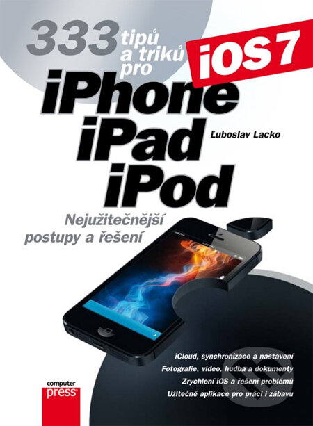 Kniha: 333 tipů a triků pro iPhone, iPad, iPod (Ľuboslav Lacko). Computer Press, 2014 Kniha: 333 tipů a triků pro iPhone, iPad, iPod (Ľuboslav Lacko). Computer Press, 2014