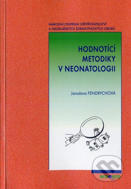 Kniha: Hodnotící metodiky v neonatologii (Jaroslava Fendrychová). Národní centrum ošetrovatelství (NCO NZO), 2013 Kniha: Hodnotící metodiky v neonatologii (Jaroslava Fendrychová). Národní centrum ošetrovatelství (NCO NZO), 2013