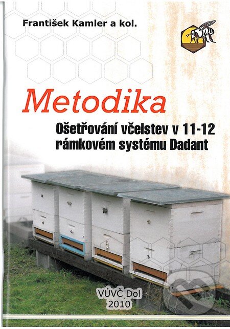 Kniha: Metodika ošetřováni včelstev v 11-12 rámkovém systému Dadant (František Kamler). Výzkumný ústav včelařský v Dole, 2010 Kniha: Metodika ošetřováni včelstev v 11-12 rámkovém systému Dadant (František Kamler). Výzkumný ústav včelařský v Dole, 2010