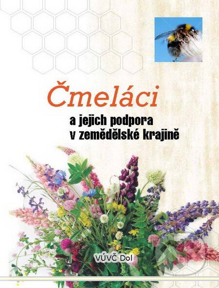 Kniha: Čmeláci a jejich podpora v zemědělské krajině (Pavel Krieg, Jan Hofbauer a Olga Komzáková). Výzkumný ústav včelařský v Dole, 2009 Kniha: Čmeláci a jejich podpora v zemědělské krajině (Pavel Krieg, Jan Hofbauer a Olga Komzáková). Výzkumný ústav včelařský v Dole, 2009