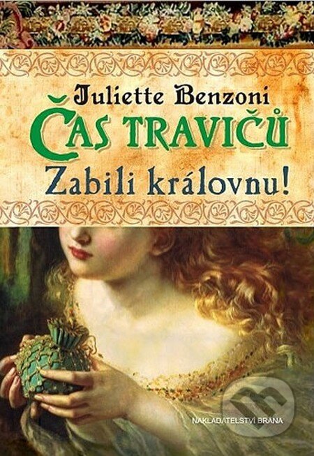 Kniha: Čas travičů 1: Zabili královnu! (Juliette Benzoni). Brána, 2014 Kniha: Čas travičů 1: Zabili královnu! (Juliette Benzoni). Brána, 2014