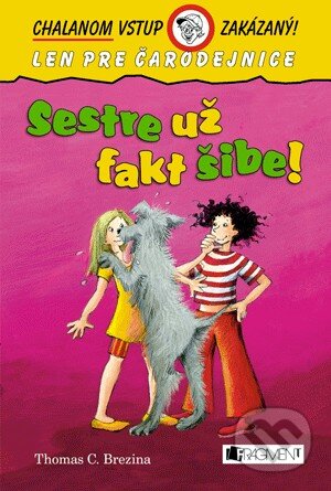 Kniha: Sestre už fakt šibe! (Thomas C. Brezina). Fragment, 2014 Kniha: Sestre už fakt šibe! (Thomas C. Brezina). Fragment, 2014