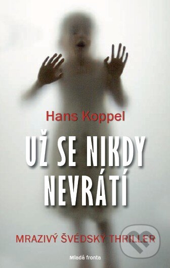 Kniha: Už se nikdy nevrátí (Hans Koppel). Mladá fronta, 2014 Kniha: Už se nikdy nevrátí (Hans Koppel). Mladá fronta, 2014