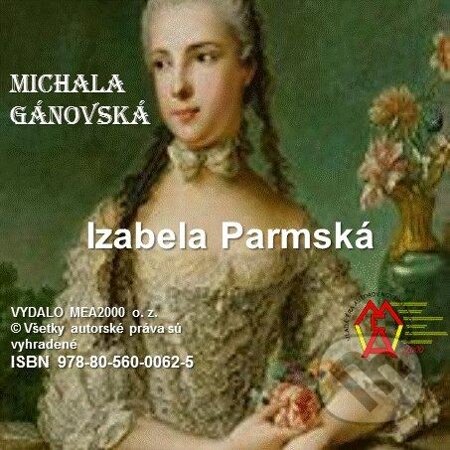 E-kniha: Izabela Parmská (Michala Gánovská). MEA2000, 2013 E-kniha: Izabela Parmská (Michala Gánovská). MEA2000, 2013