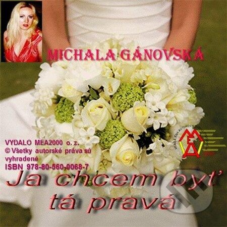 E-kniha: Ja chcem byť tá pravá! (Michala Gánovská). MEA2000, 2013 E-kniha: Ja chcem byť tá pravá! (Michala Gánovská). MEA2000, 2013
