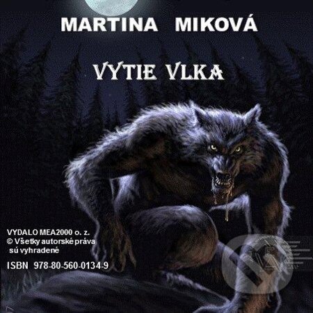 E-kniha: Vytie vlka (Martina Miková). MEA2000, 2013 E-kniha: Vytie vlka (Martina Miková). MEA2000, 2013