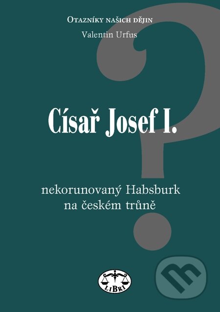E-kniha: Císař Josef I. - nekorunovaný Habsburk na českém trůně (Valentin Urfus). Libri, 2004 E-kniha: Císař Josef I. - nekorunovaný Habsburk na českém trůně (Valentin Urfus). Libri, 2004
