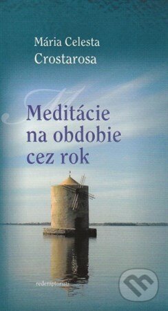 Kniha: Meditácie na obdobie cez rok (Mária Celesta Crostarosa). Redemptoristi - Slovo medzi nami, 2014 Kniha: Meditácie na obdobie cez rok (Mária Celesta Crostarosa). Redemptoristi - Slovo medzi nami, 2014
