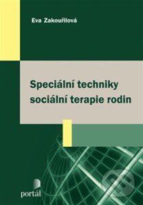 Kniha: Speciální techniky sociální terapie rodin (Eva Zakouřilová). Portál, 2014 Kniha: Speciální techniky sociální terapie rodin (Eva Zakouřilová). Portál, 2014