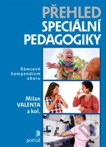 Kniha: Přehled speciální pedagogiky (Milan Valenta). Portál, 2014 Kniha: Přehled speciální pedagogiky (Milan Valenta). Portál, 2014