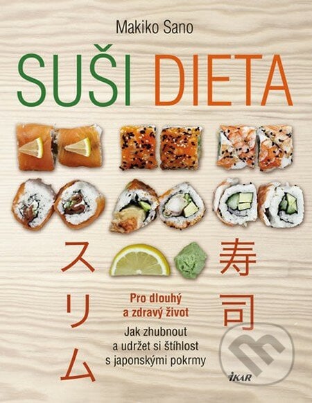 Suši dieta - Pro dlouhý a zdravý život - Makiko Sano, Ikar CZ, 2014