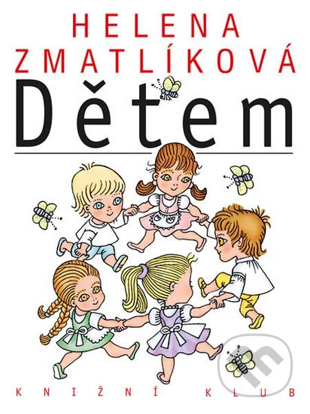 Kniha: Helena Zmatlíková dětem (Autorský kolektív). Knižní klub, 2014 Kniha: Helena Zmatlíková dětem (Autorský kolektív). Knižní klub, 2014