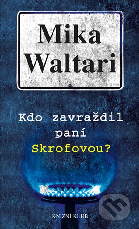 Kniha: Kdo zavraždil paní Skrofovou? (Mika Waltari). Knižní klub, 2014 Kniha: Kdo zavraždil paní Skrofovou? (Mika Waltari). Knižní klub, 2014