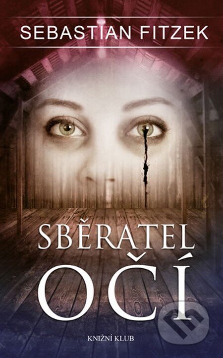 Kniha: Sběratel očí (Sebastian Fitzek). Knižní klub, 2014 Kniha: Sběratel očí (Sebastian Fitzek). Knižní klub, 2014