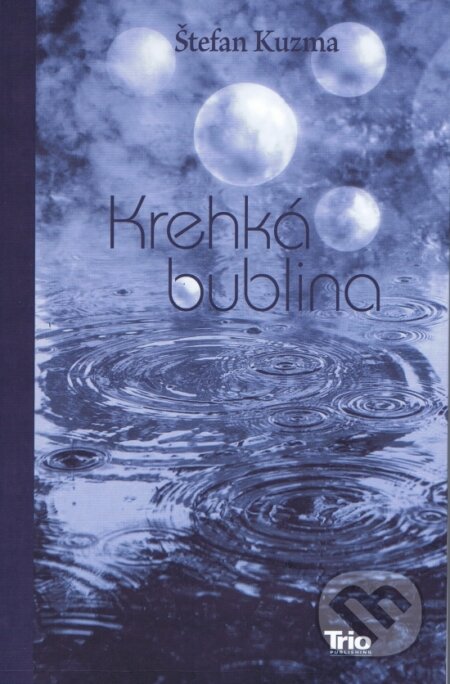 Kniha: Krehká bublina (Štefan Kuzma). Trio Publishing, 2013 Kniha: Krehká bublina (Štefan Kuzma). Trio Publishing, 2013
