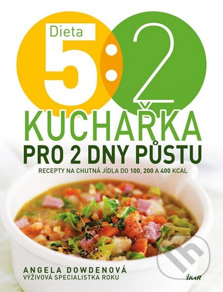 Kniha: Dieta 5 : 2 - Kuchařka pro 2 dny půstu (Angela Dowden). Ikar CZ, 2014 Kniha: Dieta 5 : 2 - Kuchařka pro 2 dny půstu (Angela Dowden). Ikar CZ, 2014
