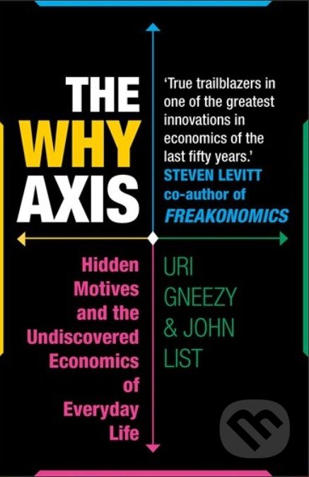 Kniha: The Why Axis (John List a Uri Gneezy). Cornerstone, 2014 Kniha: The Why Axis (John List a Uri Gneezy). Cornerstone, 2014