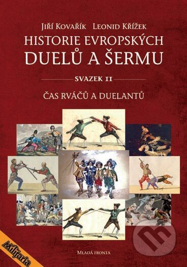 Kniha: Historie evropských duelů a šermu (Svazek II) (Jiří Kovařík a Leonid Křížek). Mladá fronta, 2014 Kniha: Historie evropských duelů a šermu (Svazek II) (Jiří Kovařík a Leonid Křížek). Mladá fronta, 2014