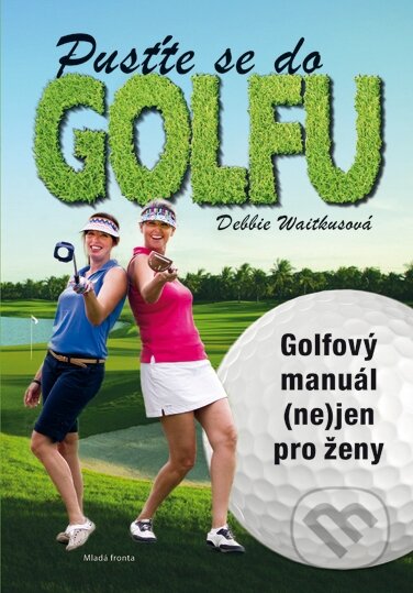 Kniha: Pusťte se do golfu (Debbie Wiatkus). Mladá fronta, 2015 Kniha: Pusťte se do golfu (Debbie Wiatkus). Mladá fronta, 2015