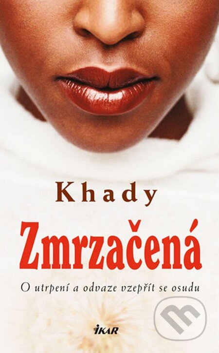 Kniha: Zmrzačená (Khady). Ikar CZ, 2014 Kniha: Zmrzačená (Khady). Ikar CZ, 2014