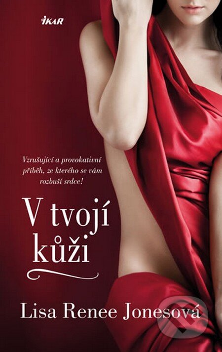 Kniha: V tvojí kůži (Lisa Renee Jones). Ikar CZ, 2014 Kniha: V tvojí kůži (Lisa Renee Jones). Ikar CZ, 2014
