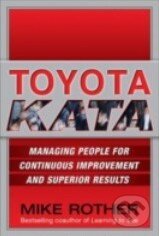 Kniha: Toyota Kata (Mike Rother). McGraw-Hill, 2009 Kniha: Toyota Kata (Mike Rother). McGraw-Hill, 2009