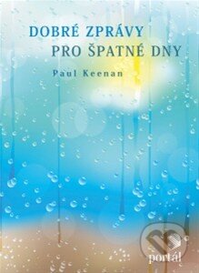 Kniha: Dobré zprávy pro špatné dny (Paul Keenan). Portál, 2014 Kniha: Dobré zprávy pro špatné dny (Paul Keenan). Portál, 2014