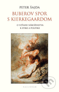 Kniha: Buberov spor s Kierkegaardom (Peter Šajda). Kalligram, 2013 Kniha: Buberov spor s Kierkegaardom (Peter Šajda). Kalligram, 2013