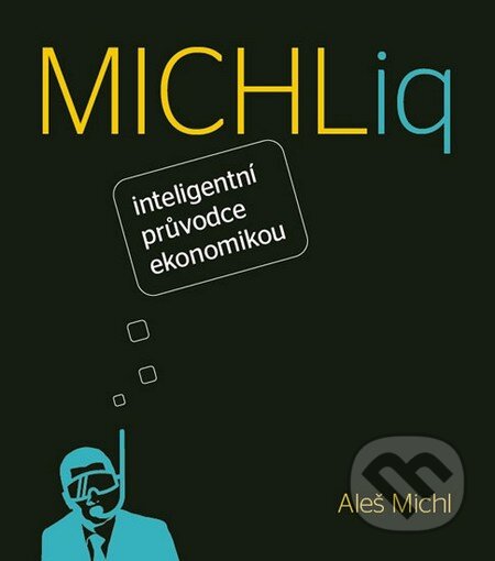 Kniha: MICHLiq - Průvodce světovou ekonomikou (Aleš Michl). R MEDIA, 2014 Kniha: MICHLiq - Průvodce světovou ekonomikou (Aleš Michl). R MEDIA, 2014