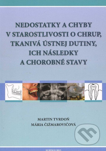 Kniha: Nedostatky a chyby v starostlivosti o chrup, tkanivá ústnej dutiny, ich následky a chorobné stavy (Mária Čižmarovičová a Martin Tvrdoň). Science, 2013 Kniha: Nedostatky a chyby v starostlivosti o chrup, tkanivá ústnej dutiny, ich následky a chorobné stavy (Mária Čižmarovičová a Martin Tvrdoň). Science, 2013