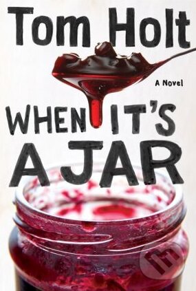 Kniha: When it's A Jar (Tom Holt). Orbit, 2013 Kniha: When it's A Jar (Tom Holt). Orbit, 2013
