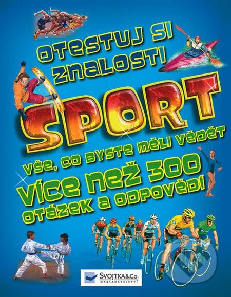 Kniha: Sport - Otestuj si znalosti (Svojtka&Co.). Svojtka&Co., 2012 Kniha: Sport - Otestuj si znalosti (Svojtka&Co.). Svojtka&Co., 2012