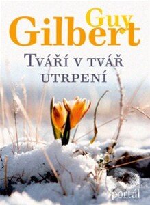 Kniha: Tváří v tvář utrpení (Guy Gilbert). Portál, 2014 Kniha: Tváří v tvář utrpení (Guy Gilbert). Portál, 2014