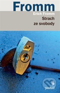 Kniha: Strach ze svobody (Erich Fromm). Portál, 2014 Kniha: Strach ze svobody (Erich Fromm). Portál, 2014