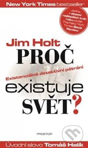 Kniha: Proč existuje svět? (Jim Holt). Prostor, 2014 Kniha: Proč existuje svět? (Jim Holt). Prostor, 2014