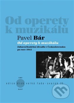 Kniha: Od operety k muzikálu (Pavel Bár). Kant, 2014 Kniha: Od operety k muzikálu (Pavel Bár). Kant, 2014
