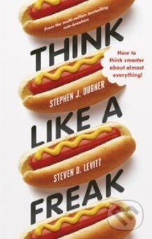 Kniha: Think Like a Freak (Stephen J. Dubner a Steven D. Levitt). Allen Lane, 2014 Kniha: Think Like a Freak (Stephen J. Dubner a Steven D. Levitt). Allen Lane, 2014