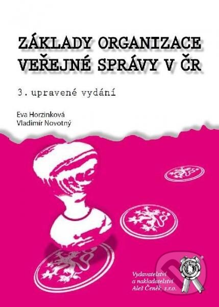 Kniha: Základy organizace veřejné správy v ČR (Eva Horzinková a Vladimír Novotný). Aleš Čeněk, 2014 Kniha: Základy organizace veřejné správy v ČR (Eva Horzinková a Vladimír Novotný). Aleš Čeněk, 2014