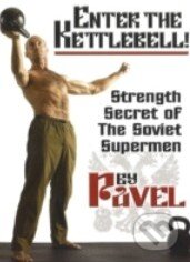 Kniha: Enter the Kettlebell! (Pavel Tsatsouline). Dragon Press, 2006 Kniha: Enter the Kettlebell! (Pavel Tsatsouline). Dragon Press, 2006
