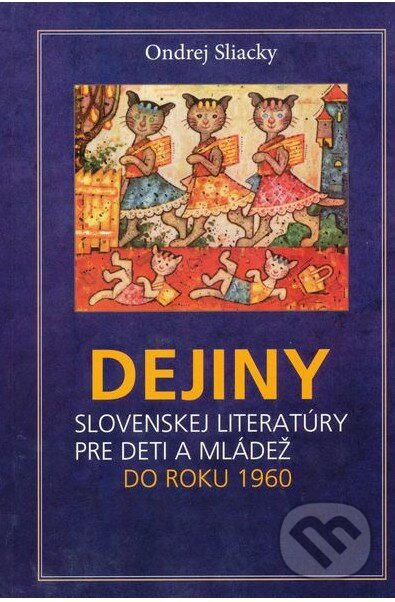 Kniha: Dejiny slovenskej literatúry pre deti a mládež (Ondrej Sliacky). Slovenské literárne centrum, 2013 Kniha: Dejiny slovenskej literatúry pre deti a mládež (Ondrej Sliacky). Slovenské literárne centrum, 2013