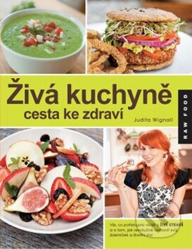 Kniha: Živá kuchyně, cesta ke zdraví (Judita Wignall). Synergie, 2014 Kniha: Živá kuchyně, cesta ke zdraví (Judita Wignall). Synergie, 2014