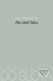 Kniha: Ako zjesť žabu (Inge Hrubaničová). Kalligram, 2013 Kniha: Ako zjesť žabu (Inge Hrubaničová). Kalligram, 2013