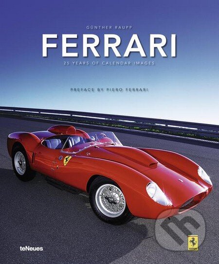 Kniha: Ferrari 25 Years of Calendar Images (Günther Raupp). Te Neues, 2009 Kniha: Ferrari 25 Years of Calendar Images (Günther Raupp). Te Neues, 2009